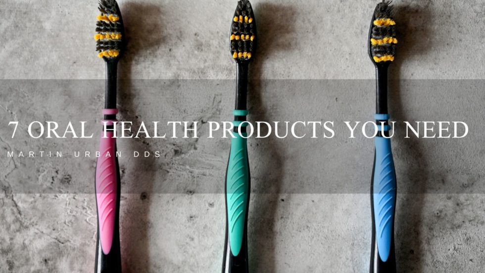 7 Oral Health products you Need Martin Urban DDS Professional Overview