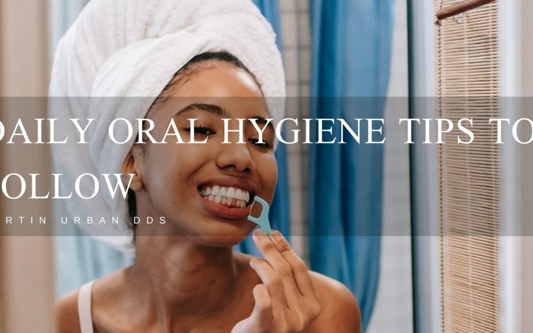 Daily Oral Hygiene Tips to Follow