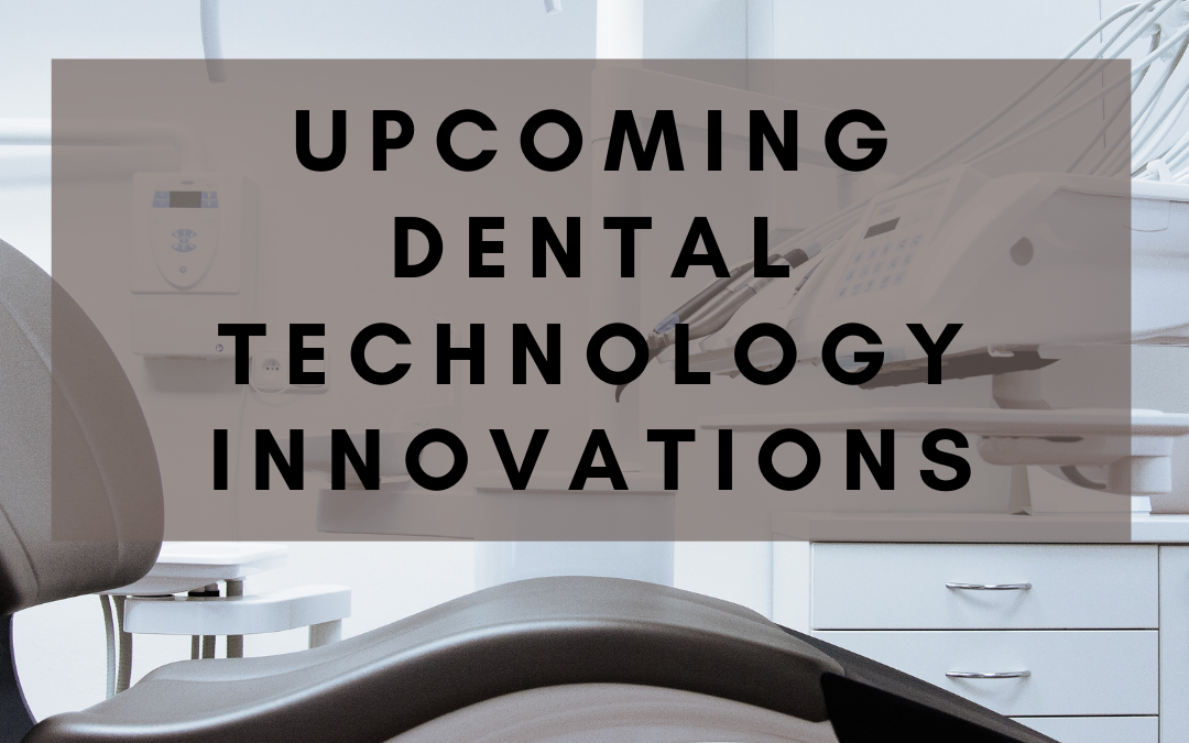 Upcoming Dental Technology Innovations